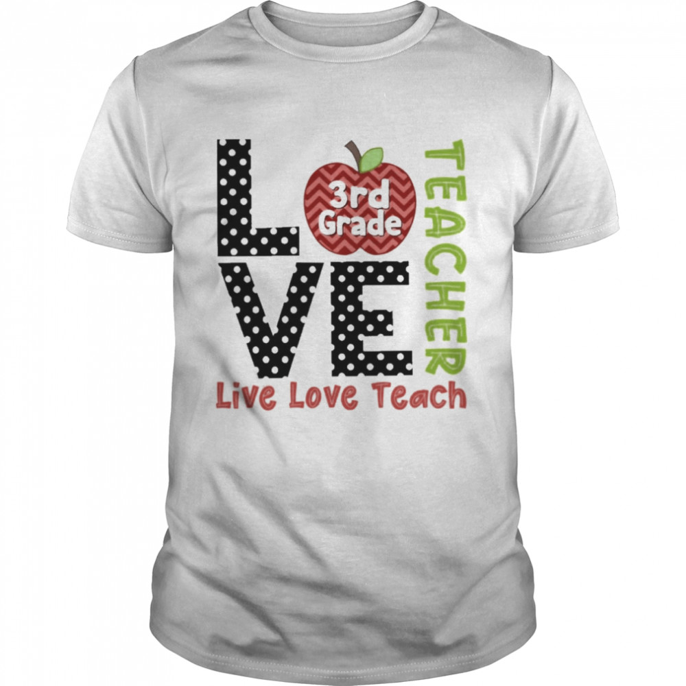 Polka Dots Zigzag Apple Love Live Love Teach 3rd Grade Teacher Shirt