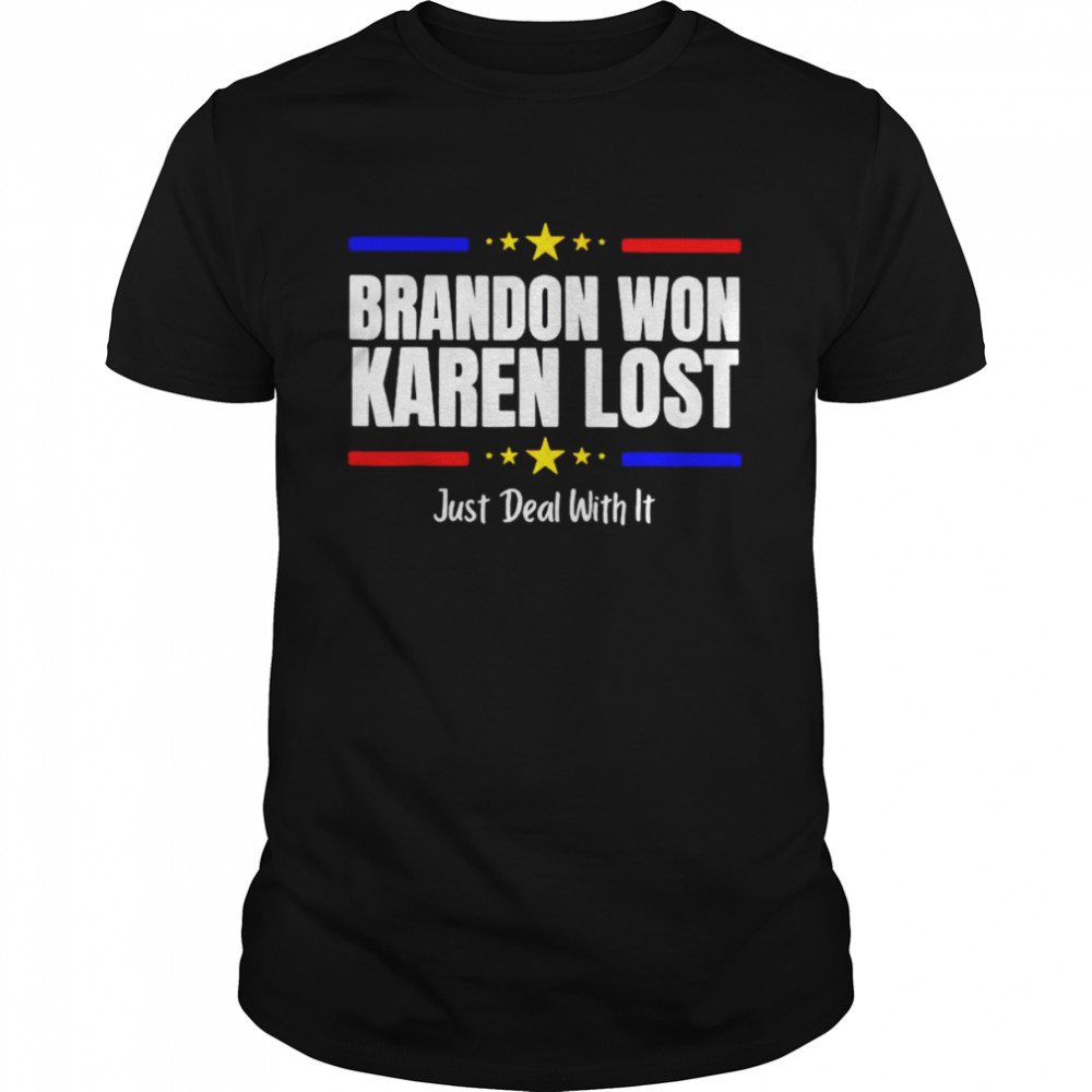 Brandon won karen lost Just deal with it shirt