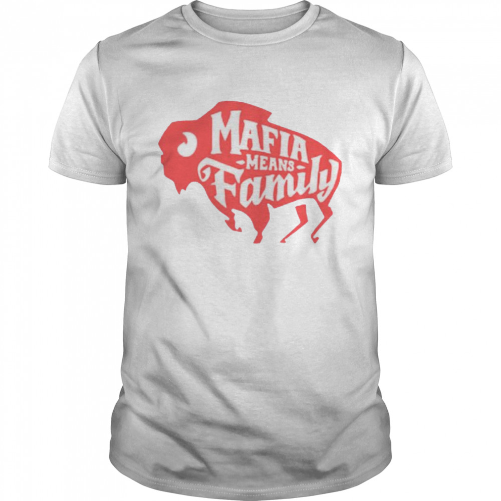 Buffalo Bills Mafia Means Family shirt