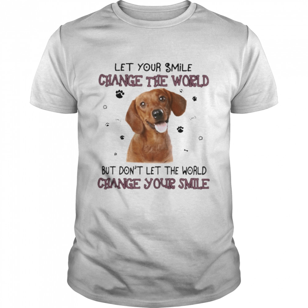 Dachshund let your smile change the world but don’t let the world change your smile shirt Classic Men's T-shirt
