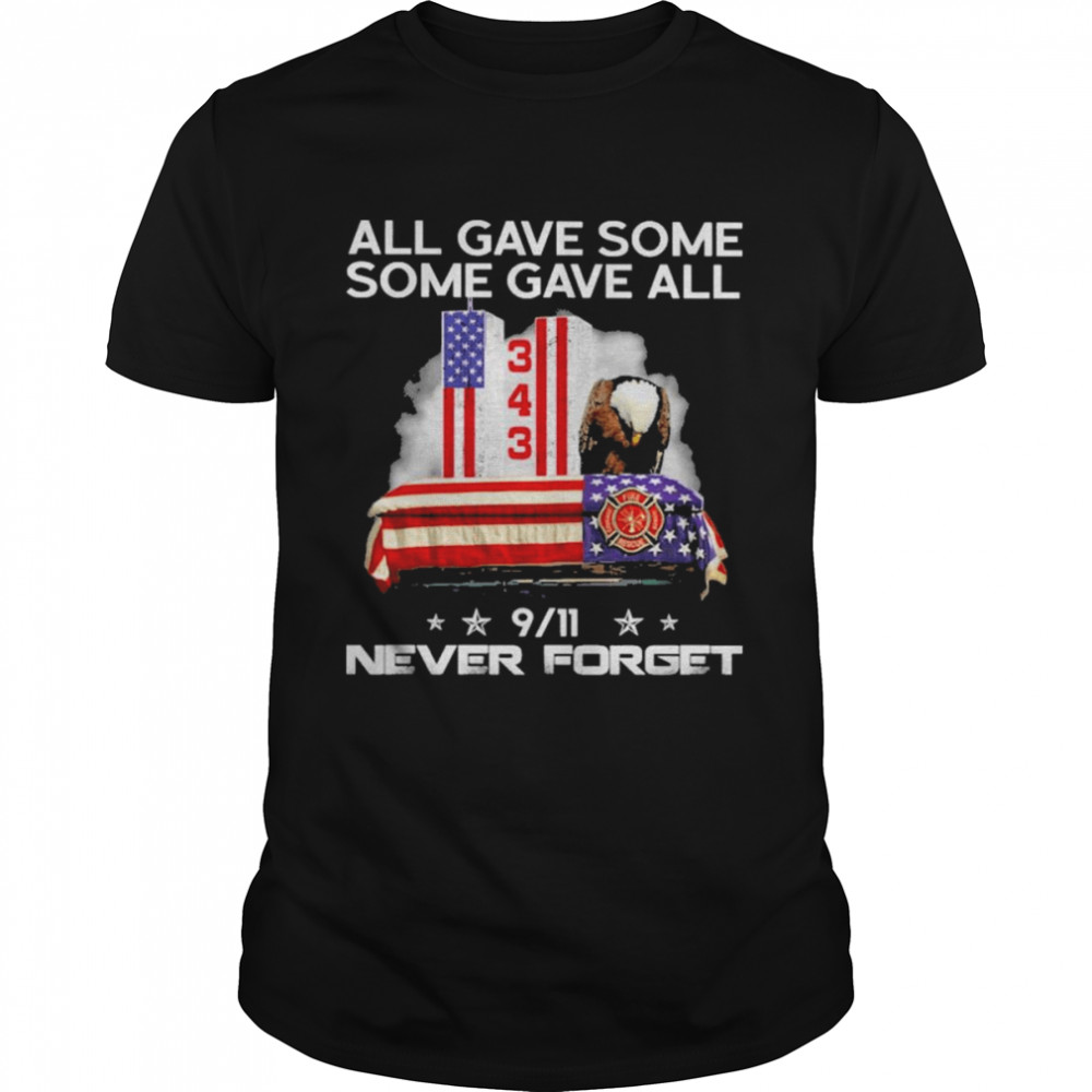 Eagle all gave some some gave all 343 911 never forget American flag shirt