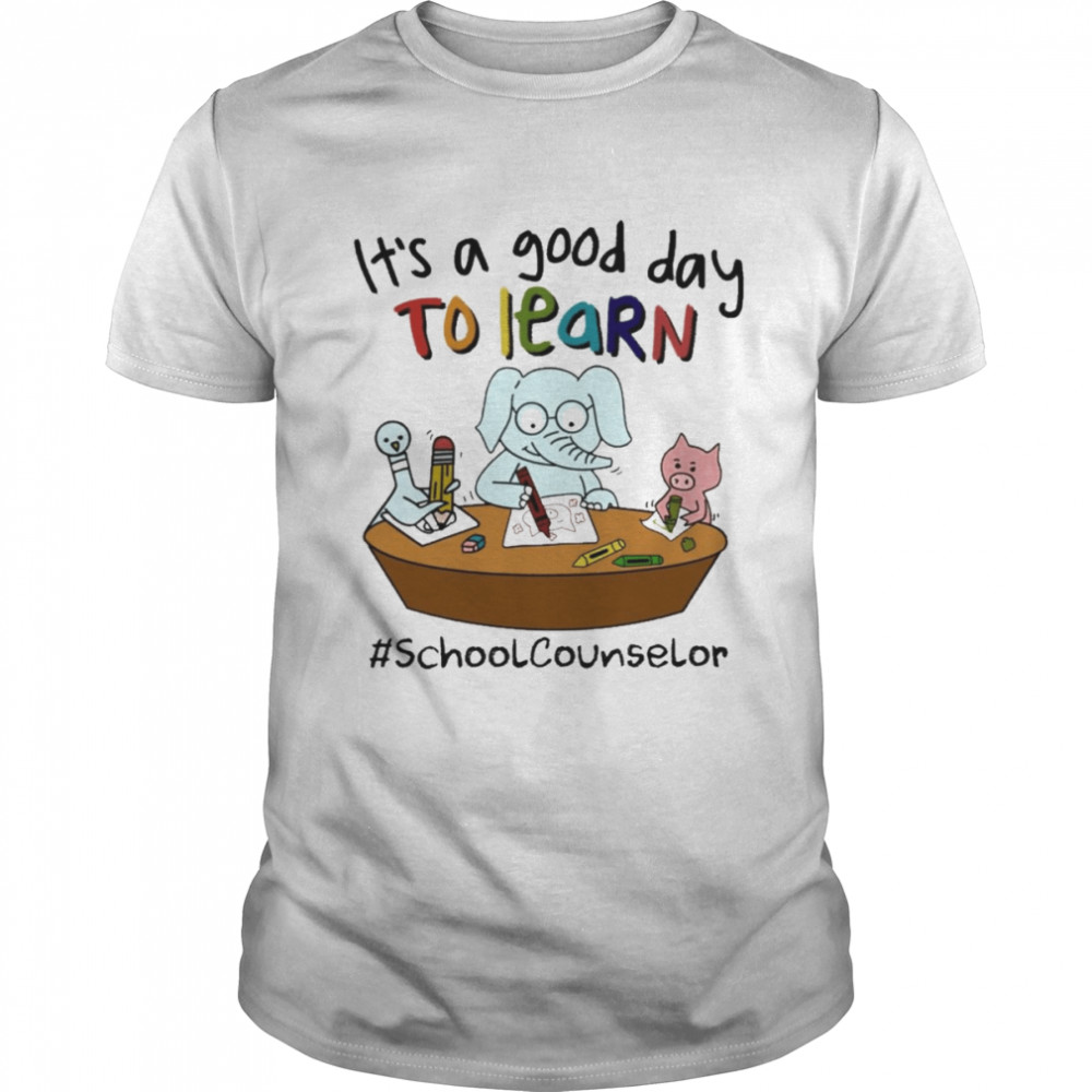 Elephant And Pig It’s A Good Day To Learn School Counselor Shirt