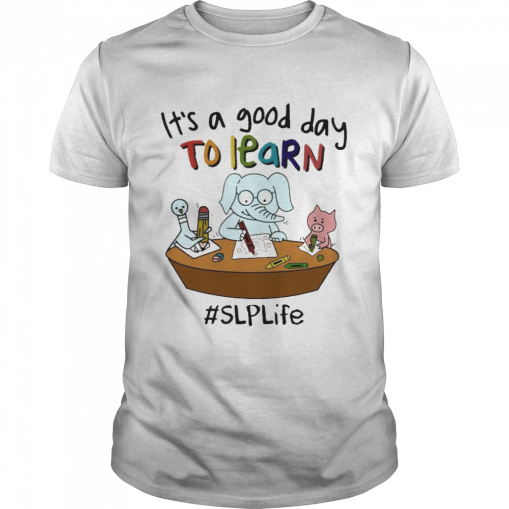 Elephant And Pig It’s A Good Day To Learn SLP Life  Classic Men's T-shirt
