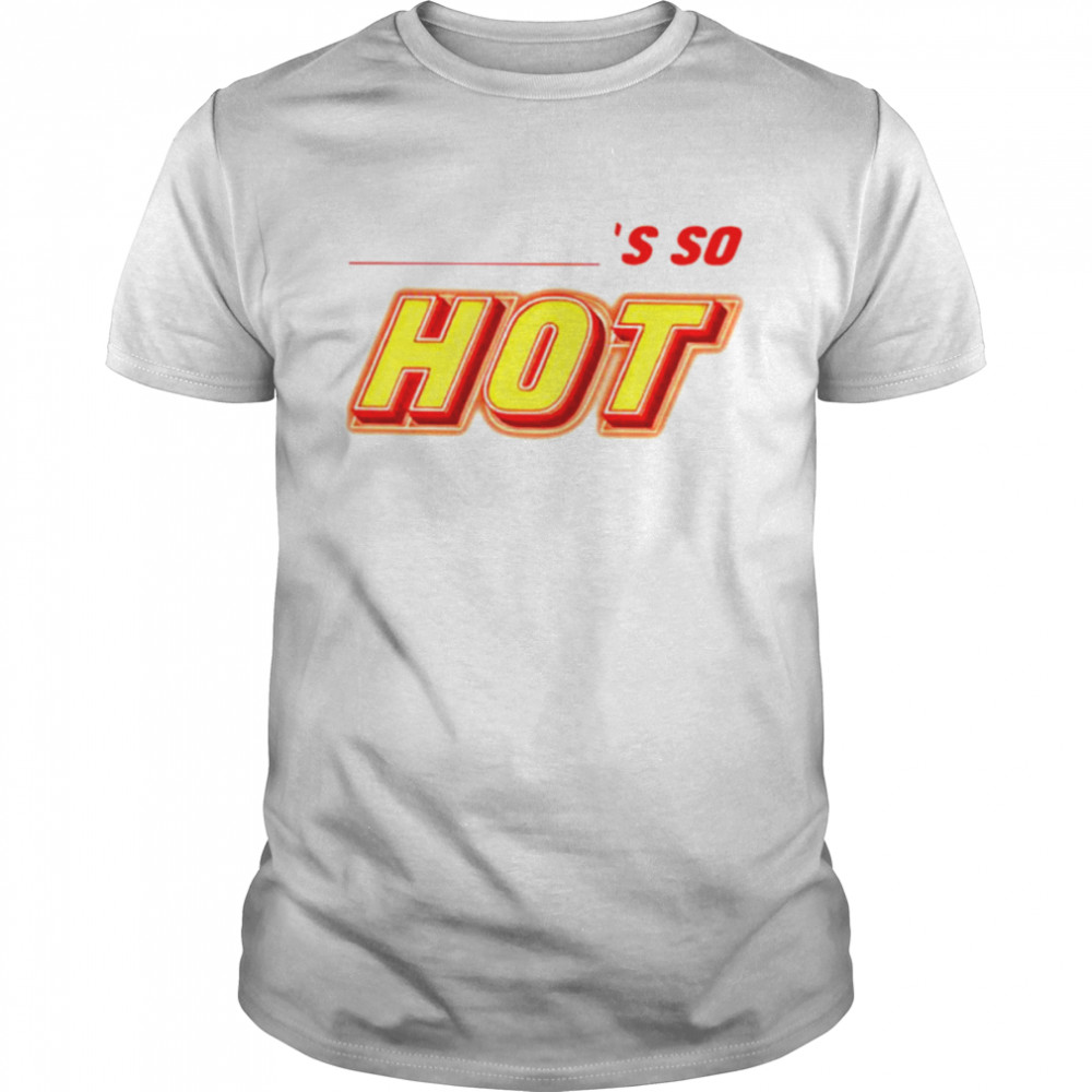 Fletcher Becky’s So Hot shirt Classic Men's T-shirt