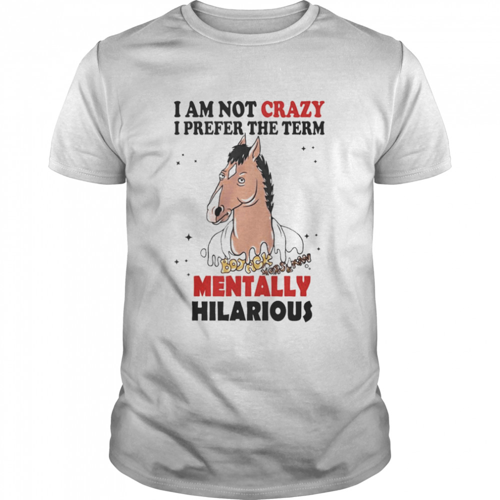 Horse I am not crazy I prefer the term Mentally Hilarious shirt Classic Men's T-shirt