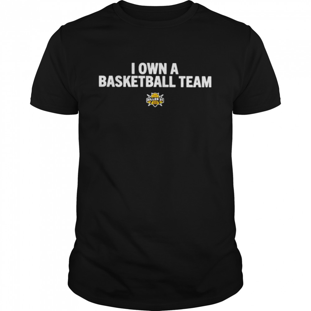 I Own A Basketball Team Killer 3S shirt