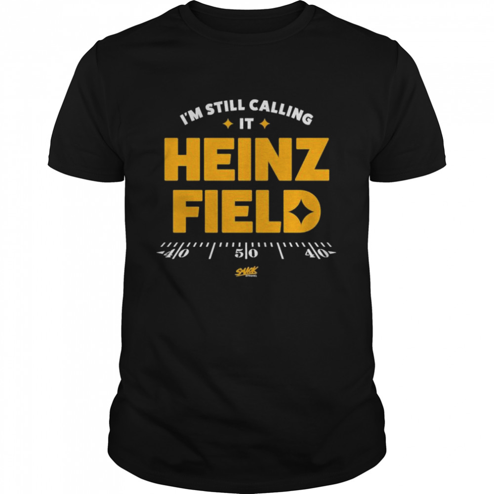 I’m Still Calling It Heinz Field T-Shirt