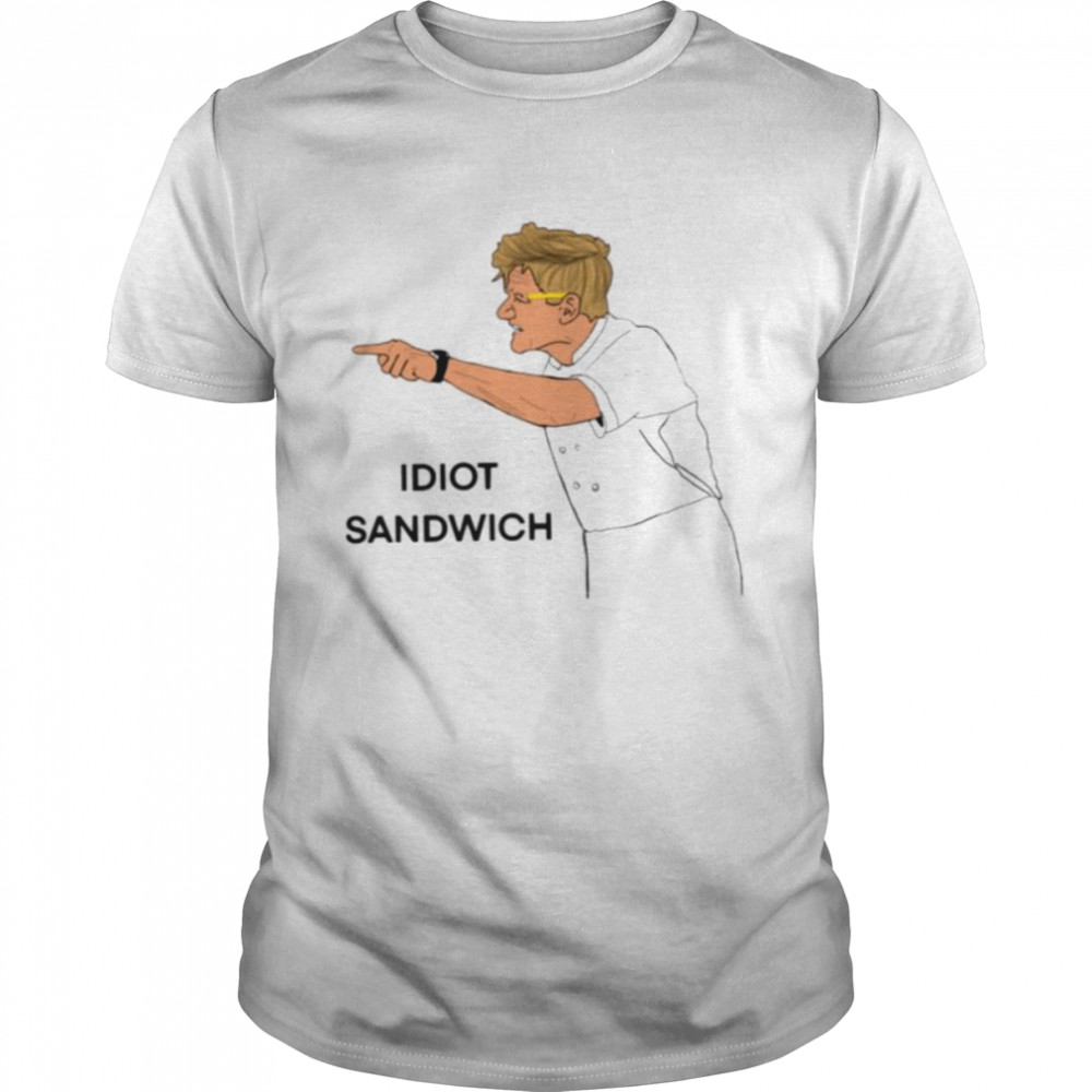 Meme Idiot Sandwich Gordon Ramsay shirt