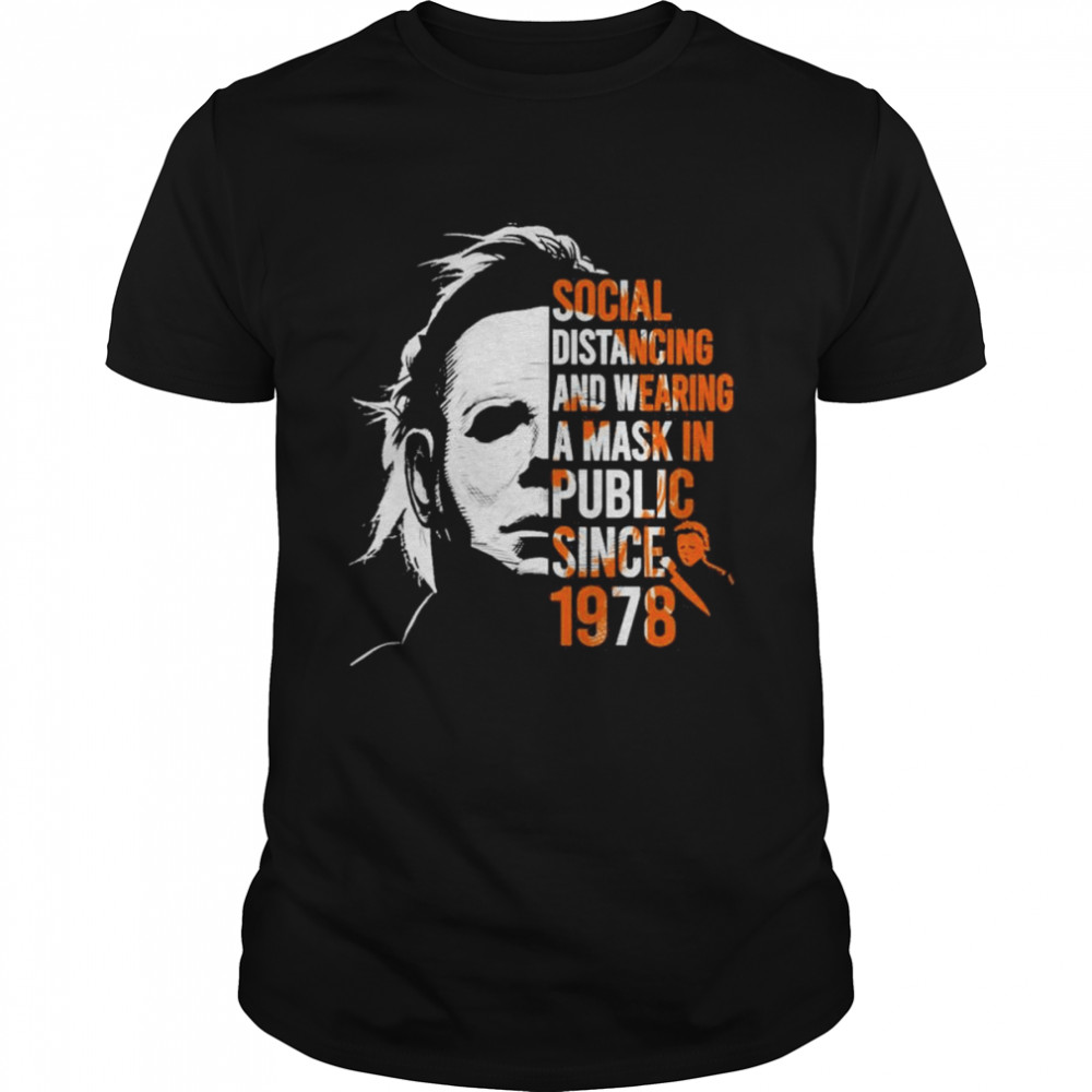 Michael Myers Social distancing and wearing a mask in public since 1978 Halloween shirt Classic Men's T-shirt