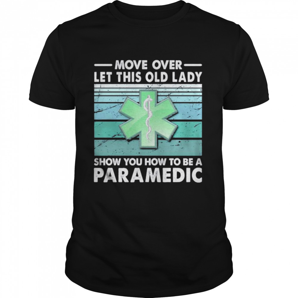 Move Over Let This Old Lady Show You How To Be A Paramedic Shirt