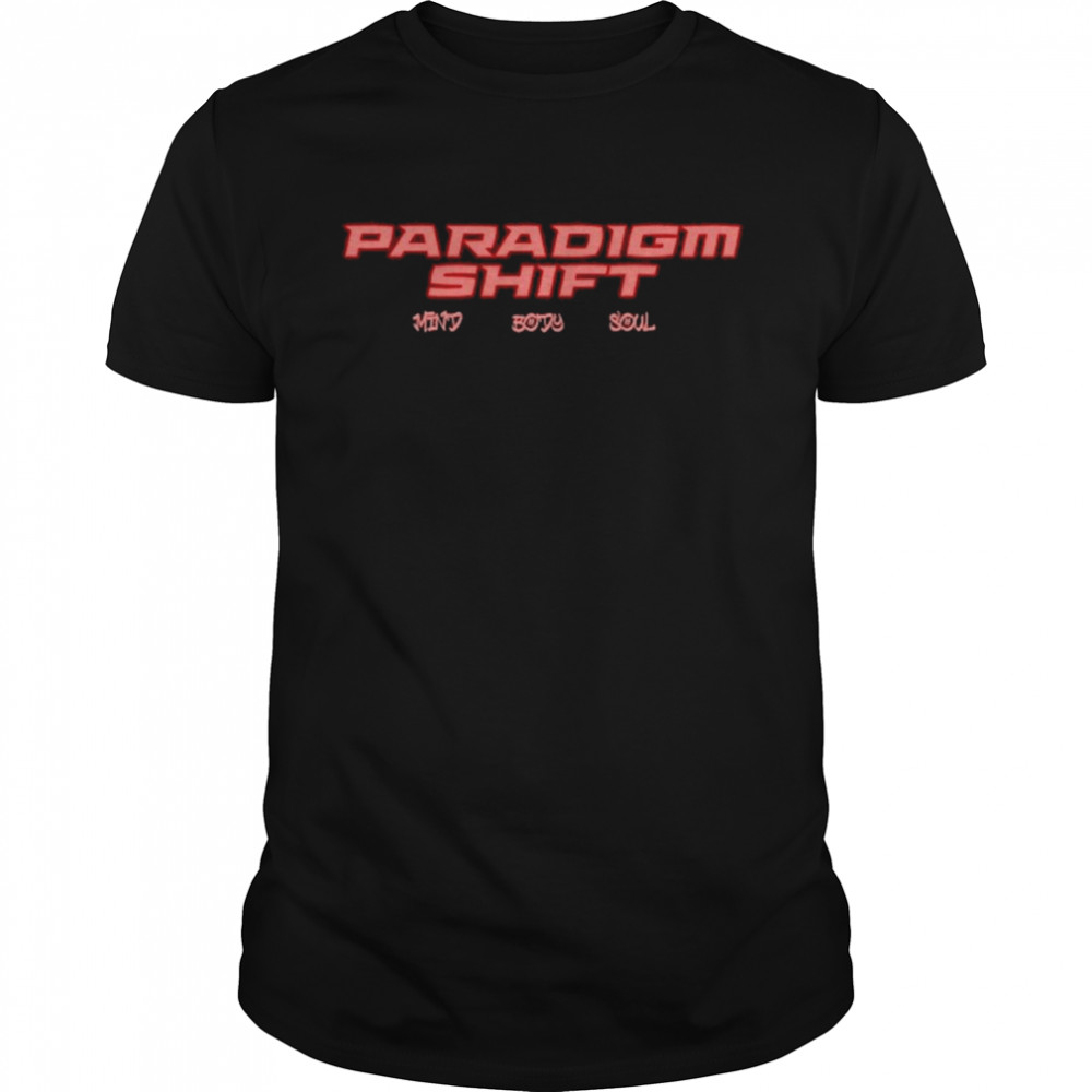 Paradigm Shift Mind Body Soul Shirt