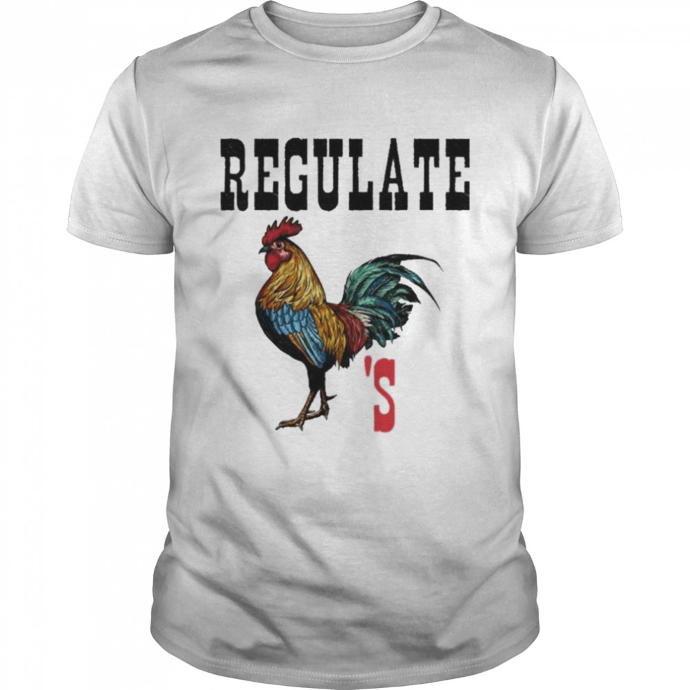 Regulate Male Chickens Shirt