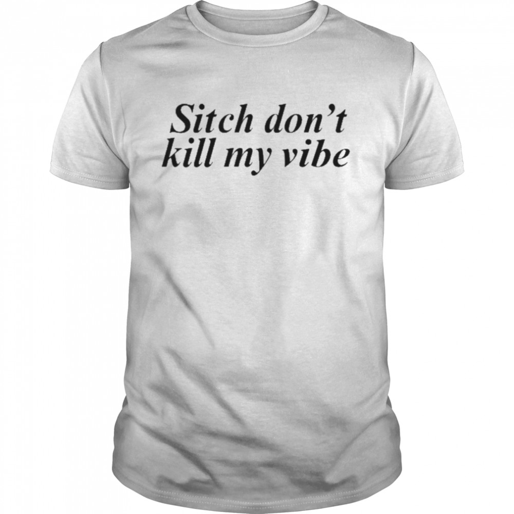 Sitch Don’t Kill My Vibe  Classic Men's T-shirt
