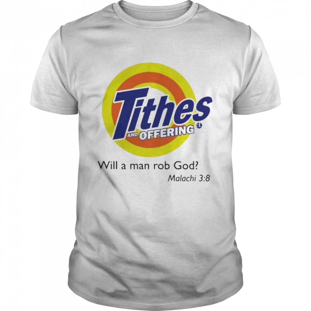 Tithes and Offering will a man rob god shirt