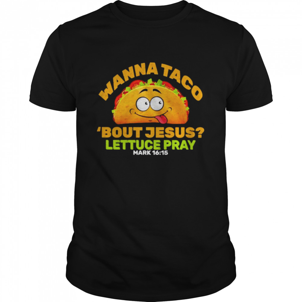 Wanna Taco ’bout Jesus Lettuce Pray unisex T-shirt