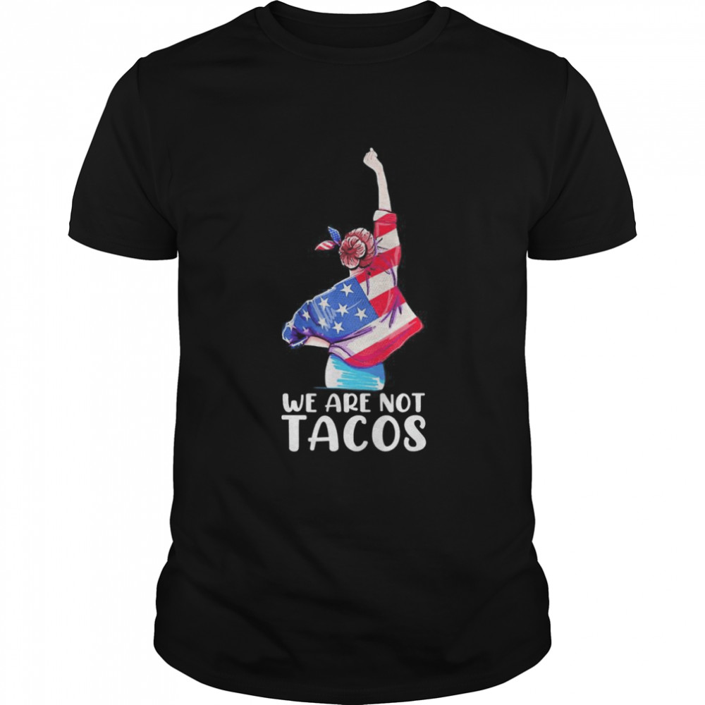 we Are Not Tacos Funny Jill Biden Girl Tee Shirt