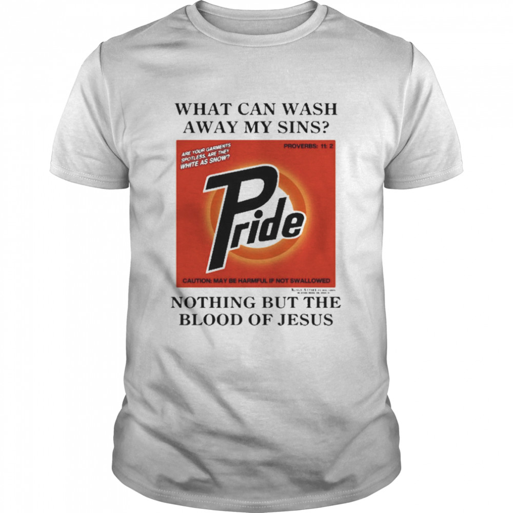 What Can Wash Away My Sins Pride Nothing But The Blood Of Jesus Shirt