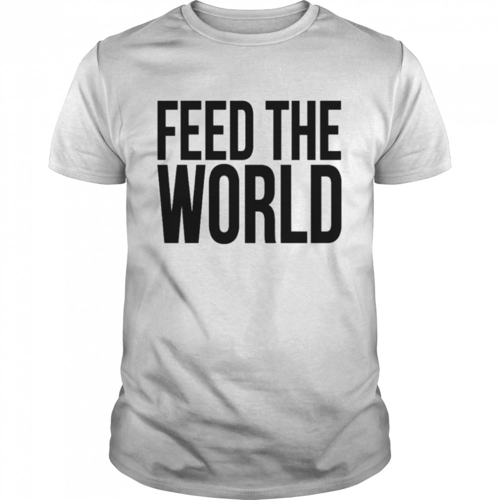 Feed the world shirt