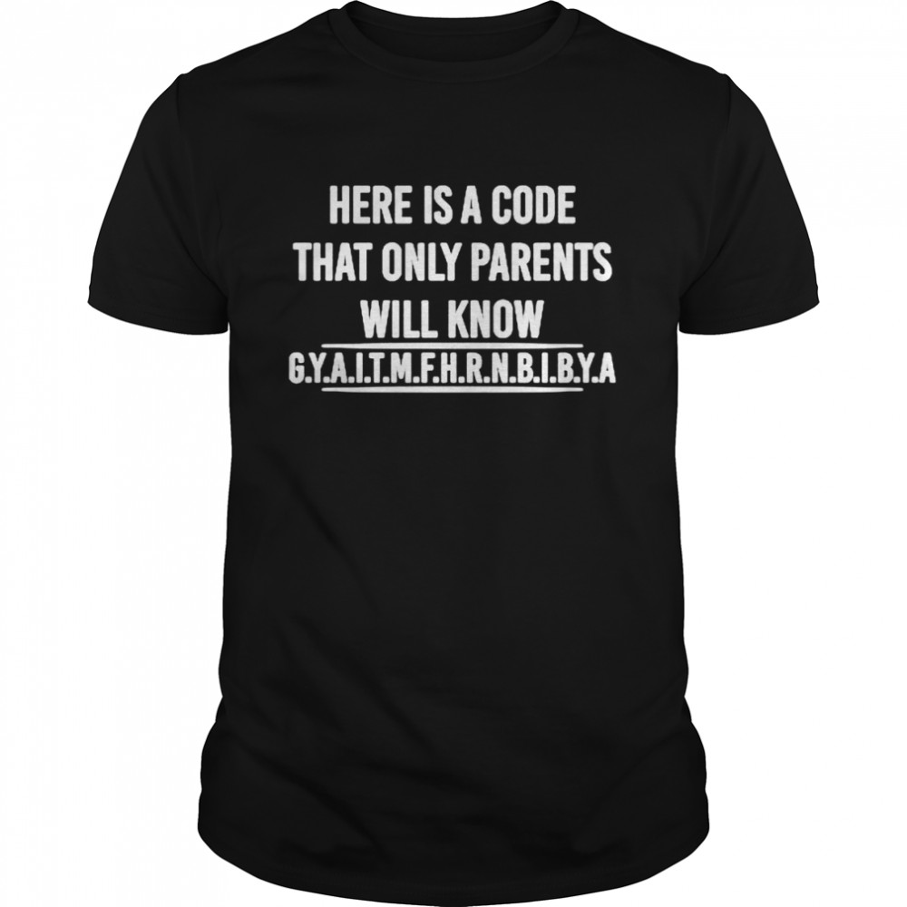 Here Is A Code That Only Parents Will Know T- Classic Men's T-shirt