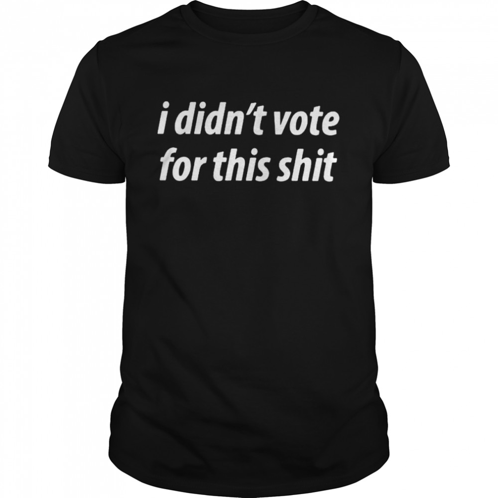 I didn’t vote for this shit shirt Classic Men's T-shirt