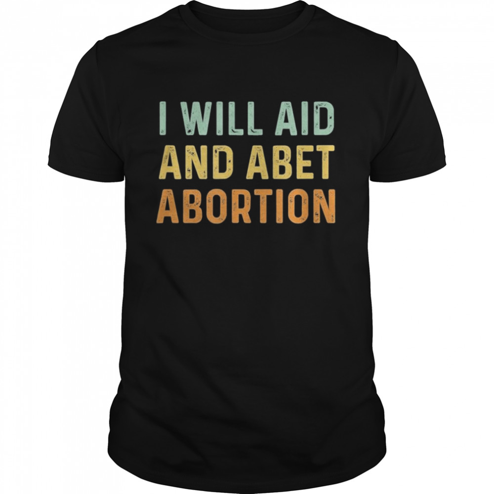 I Will Aid And Abet Abortion Vintage T- Classic Men's T-shirt