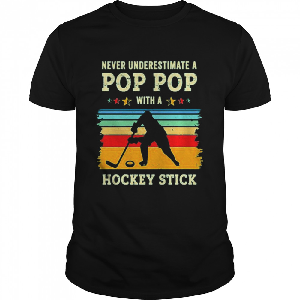 Never Underestimate A Pop Pop With A Hockey Stick Retro Shirt