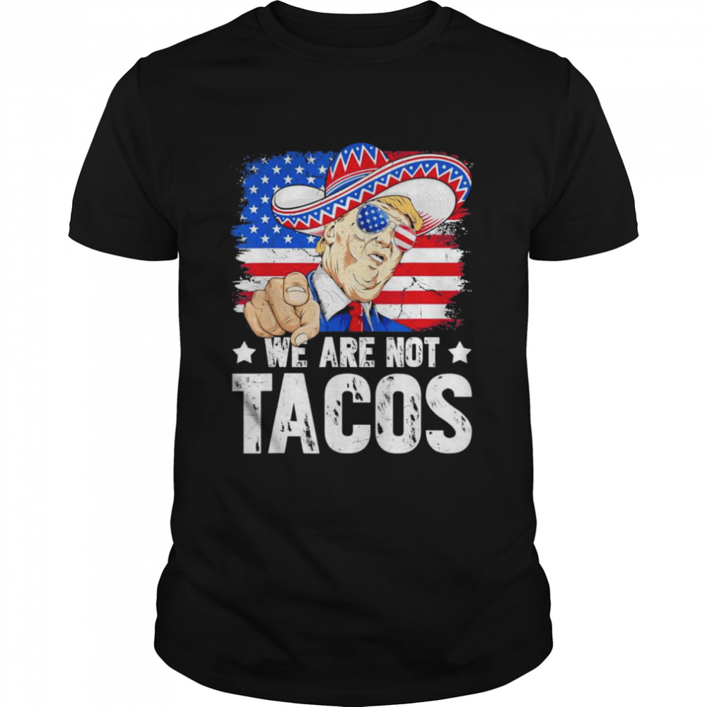 We Are Not Tacos Breakfast Taco Support Trump American Flag Anti Biden T- Classic Men's T-shirt