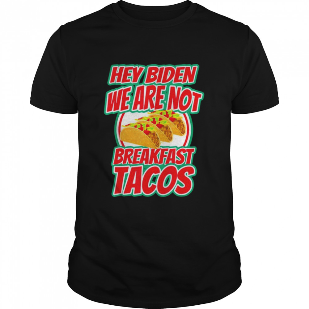 We Are Not Tacos Funny Jill Biden Gift Shirt