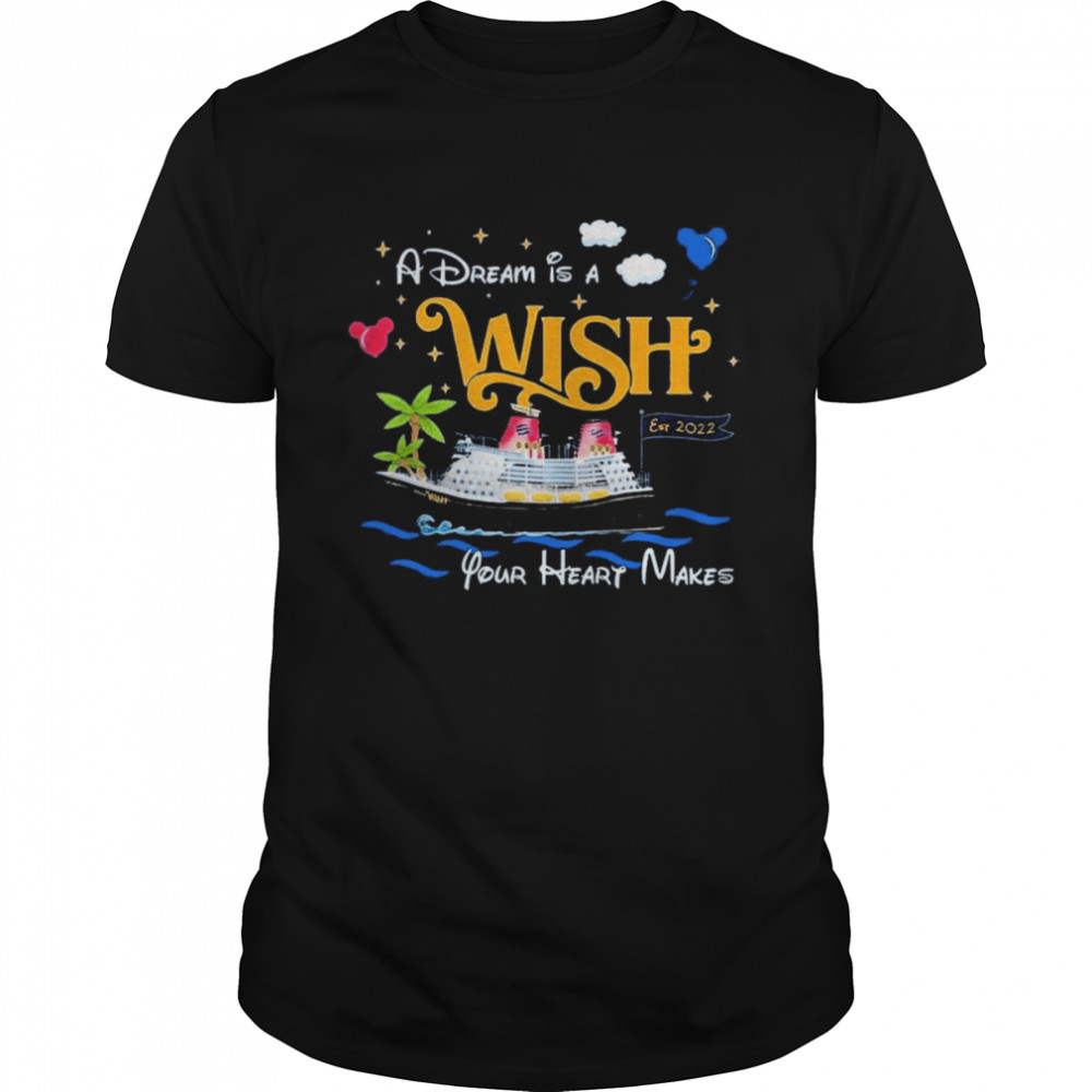 A Dream is a Wish your heart makes Disney wish shirt