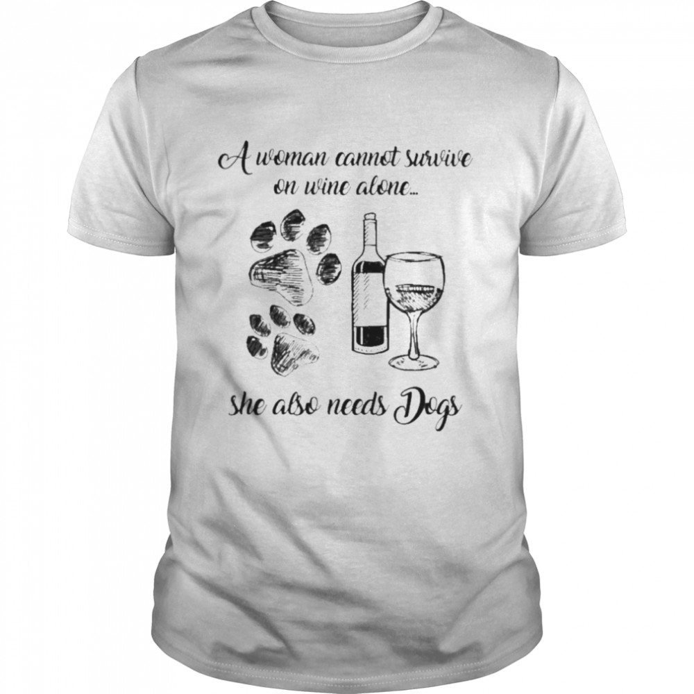 A woman cannot survive on wine alone she also needs dogs shirt Classic Men's T-shirt