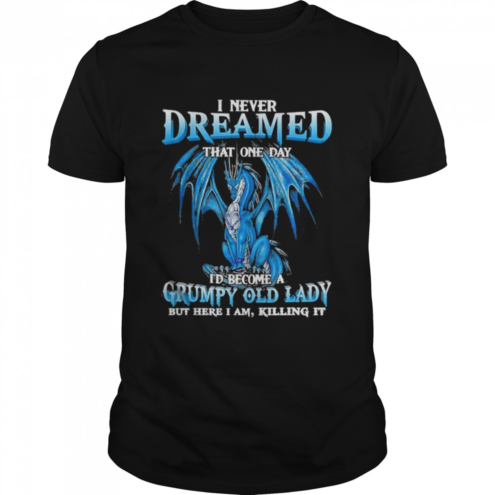 Dragon I never dreamed that one day I’d become a Grumpy old lady but here I am killing it shirt Classic Men's T-shirt