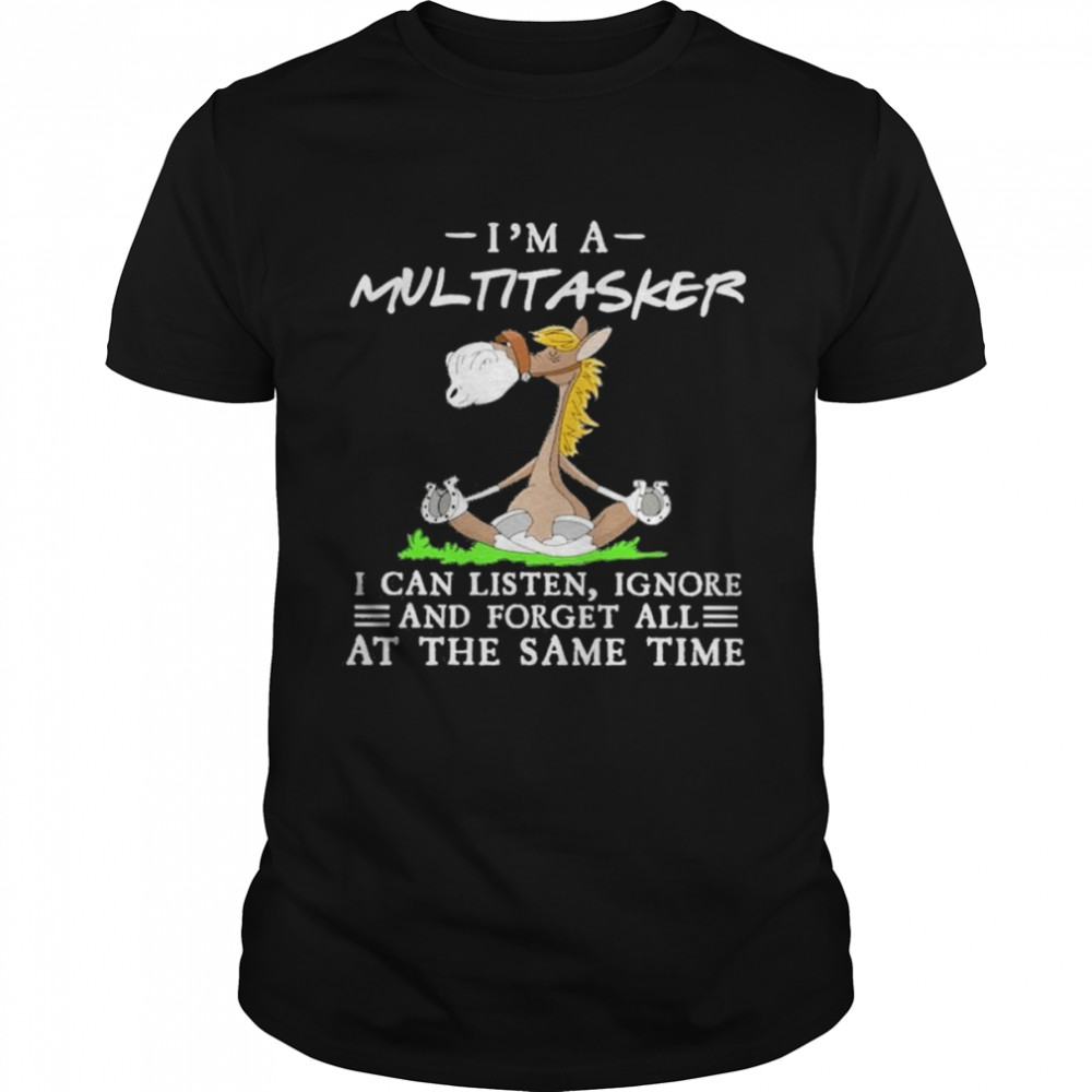 Horse Yoga I’m a multitasker I can listen ignore and forget all at the same time shirt Classic Men's T-shirt