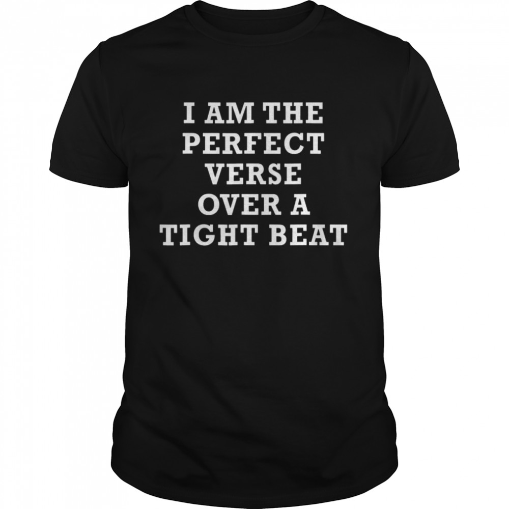 I am the perfect verse over a tight beat shirt Classic Men's T-shirt