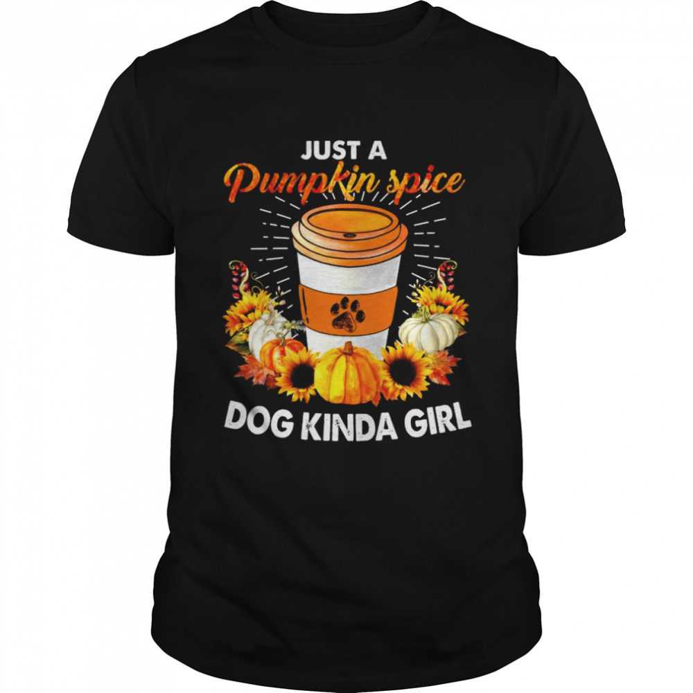 Just a Pumpkin spice dog kind girl shirt