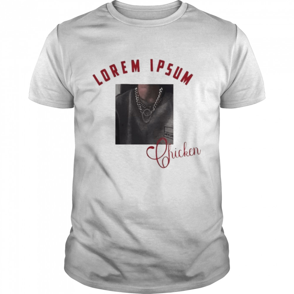 Lorem Ipsum Chicken Shirt