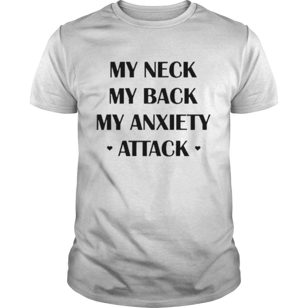 My Neck My Back My Anxiety Attack  Classic Men's T-shirt