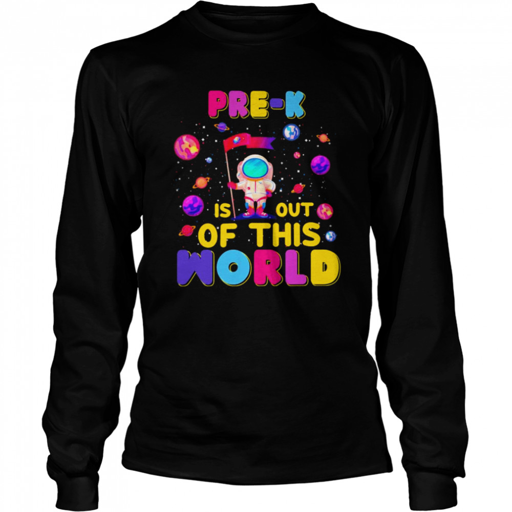 Pre-K Is Out Of This World  Long Sleeved T-shirt