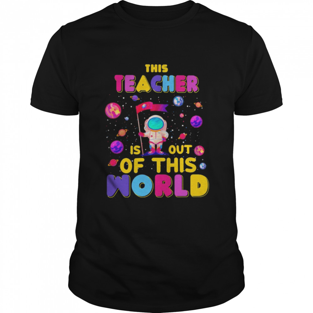 This Teacher Is Out Of This World Shirt