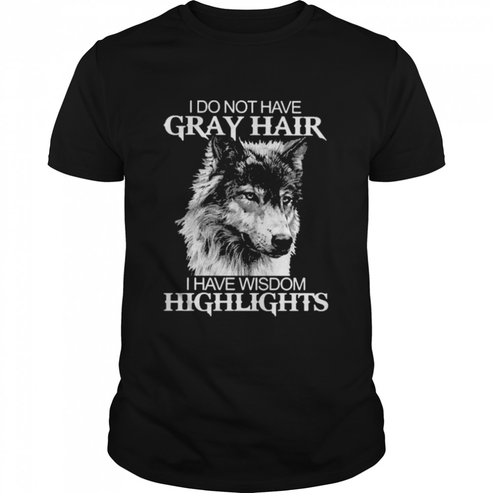 Wolf I do not have gray hair I have wisdom Highlights 2022 shirt Classic Men's T-shirt