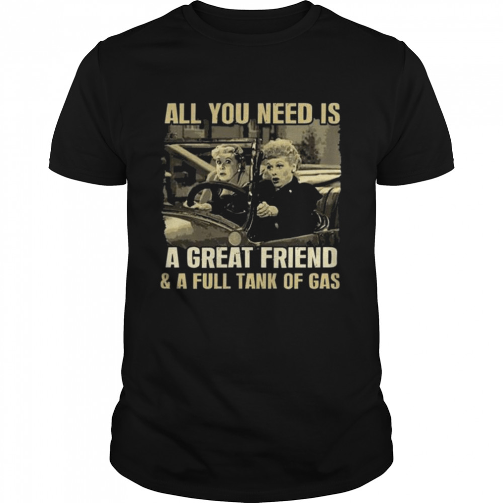 All you need is a great friend and a full tank of gas golden bff 2022 shirt
