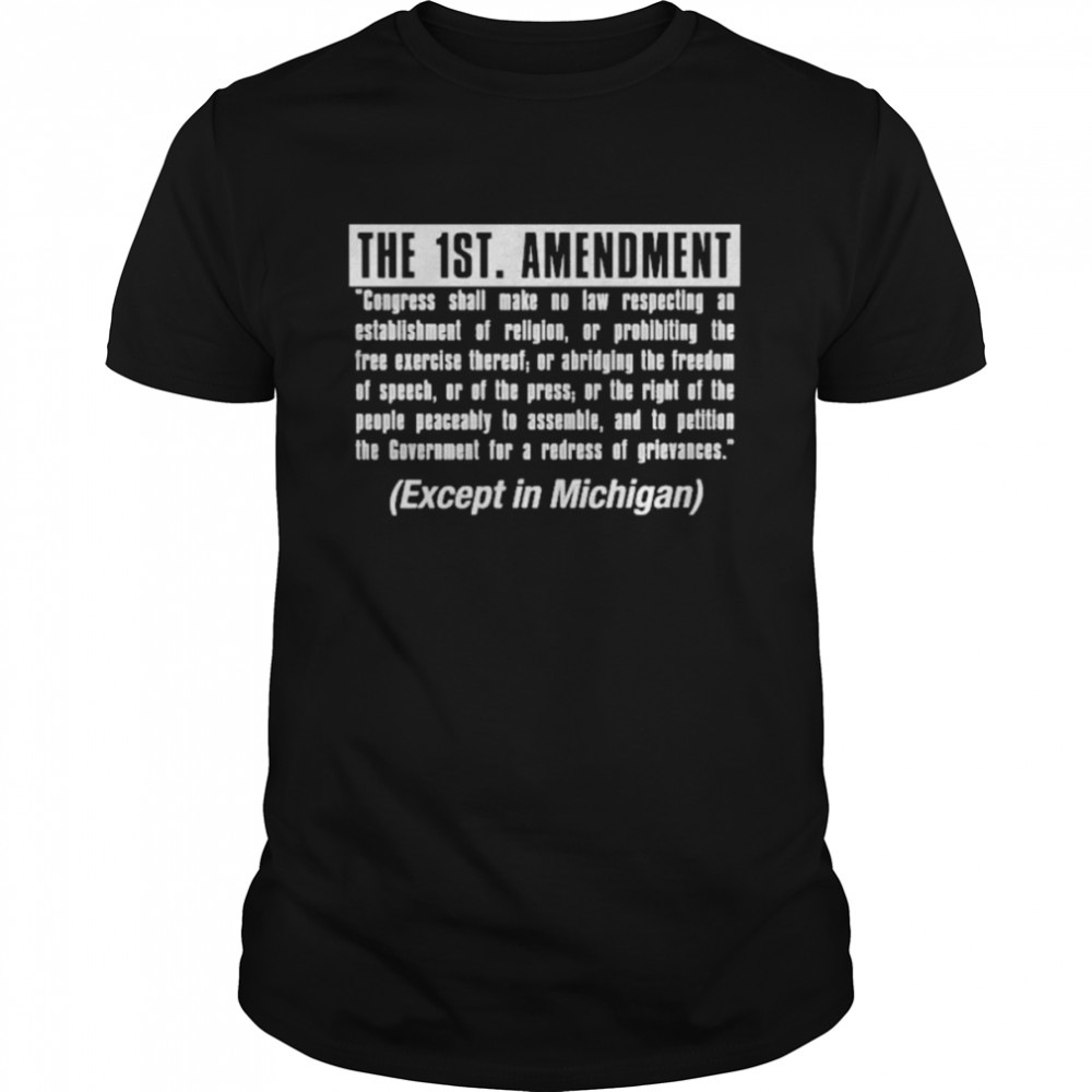 The 1St Amendment Except In Michigan Shirt