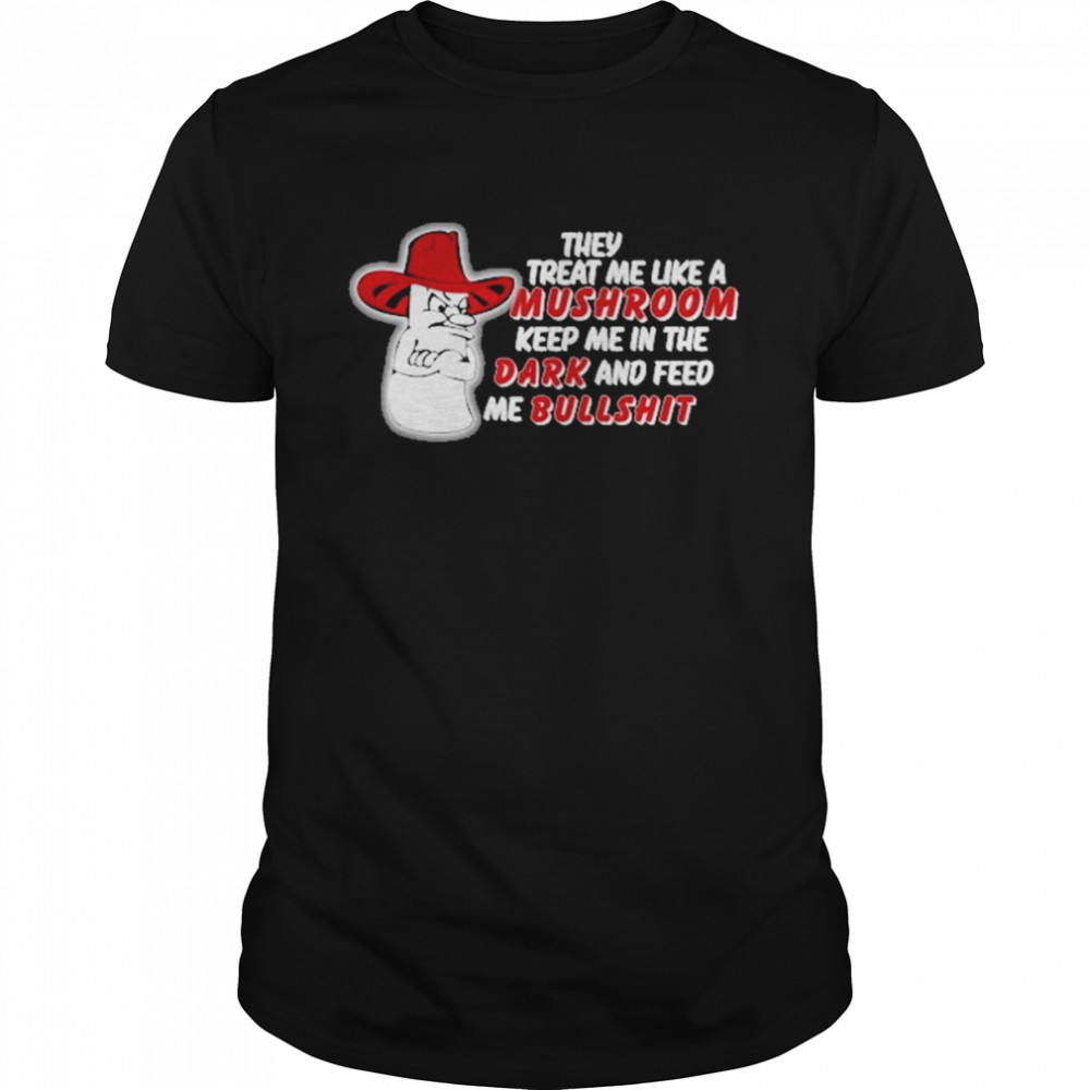 Vintage They Treat Me Like A Mushroom Keep Me In The Dark And Feed Me Bullshit  Classic Men's T-shirt