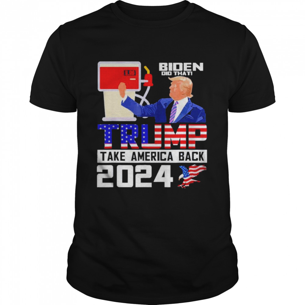 Biden did that Trump take america back 2024 apparel shirt Classic Men's T-shirt