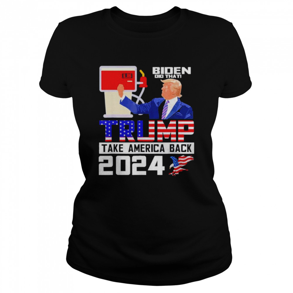 Biden did that Trump take america back 2024 apparel shirt Classic Women's T-shirt
