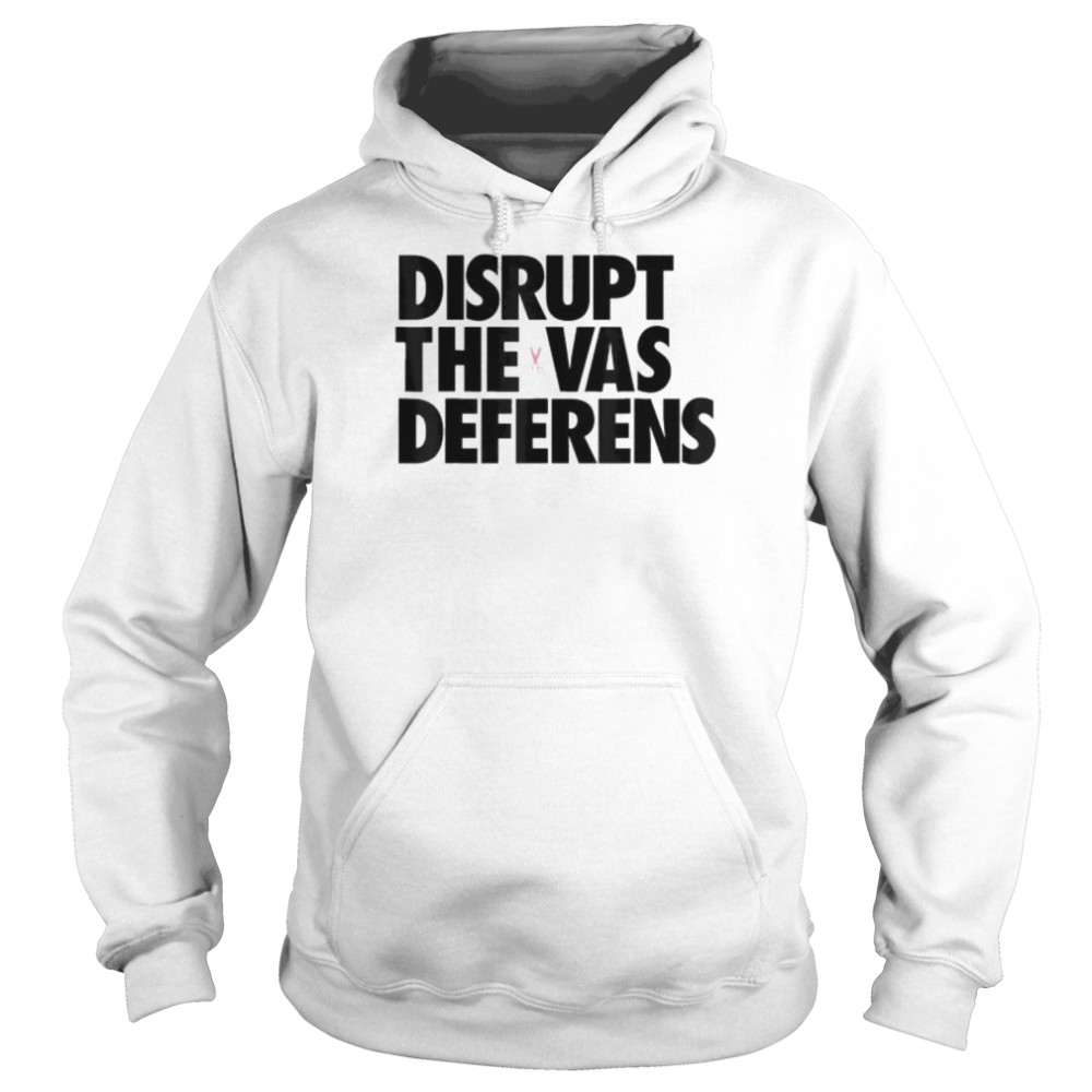 Disrupt the vas deferens shirt Unisex Hoodie
