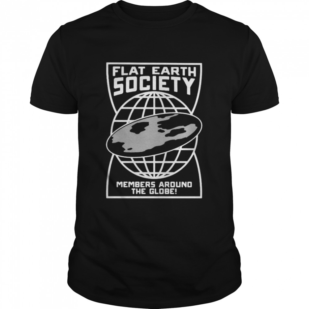 Flat earth society members around the globe shirt