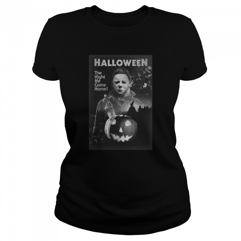 Michael Myers Halloween The Night He Came Home 2022 shirt Classic Women's T-shirt