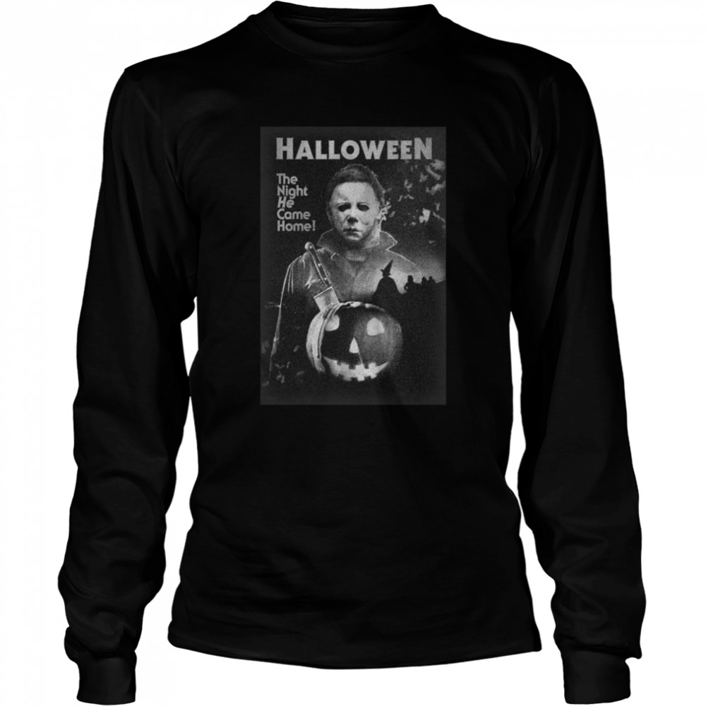Michael Myers Halloween The Night He Came Home 2022 shirt Long Sleeved T-shirt