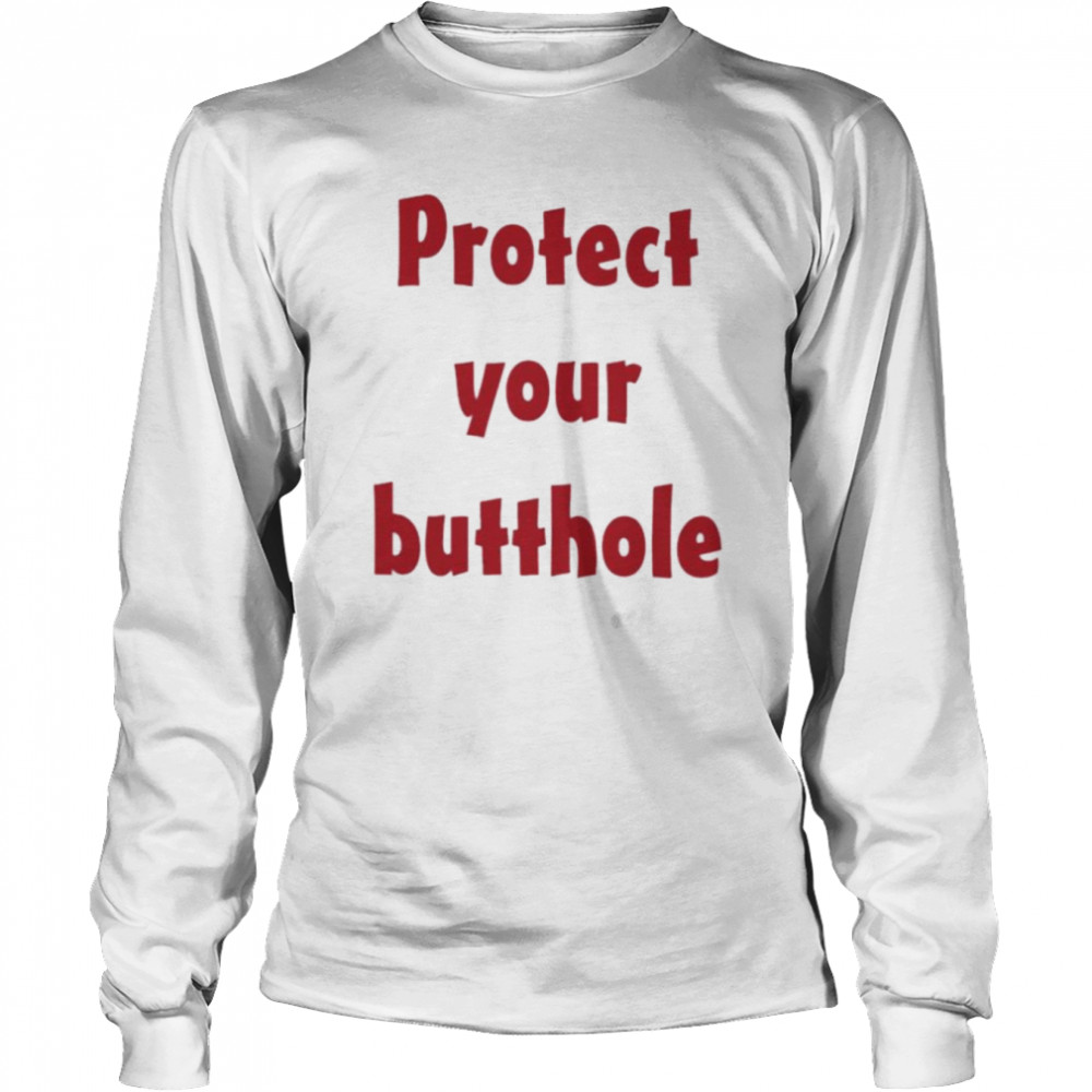 Protect Your Butthole shirt Long Sleeved T-shirt