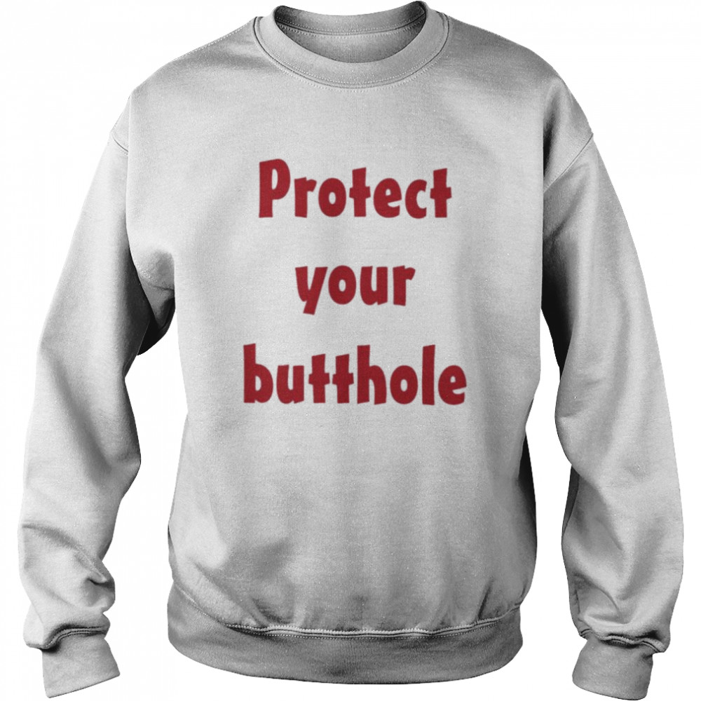 Protect Your Butthole shirt Unisex Sweatshirt